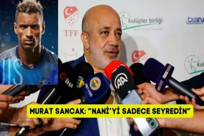 Murat Sancak: “Nani’yi sadece seyredin”