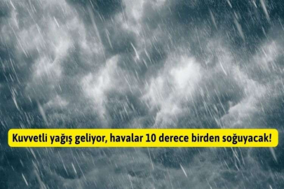 Kuvvetli yağış geliyor, havalar 10 derece birden soğuyacak!