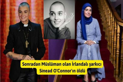 Sonradan Müslüman olan İrlandalı şarkıcı Sinead O'Connor'ın öldü