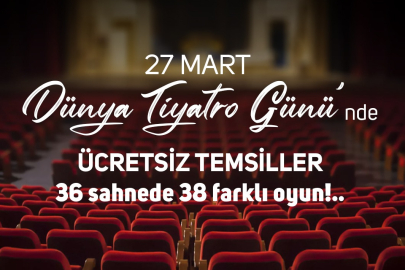 Devlet Tiyatroları, Dünya Tiyatro Günü'nde 38 Oyunu Ücretsiz Sahneleyecek