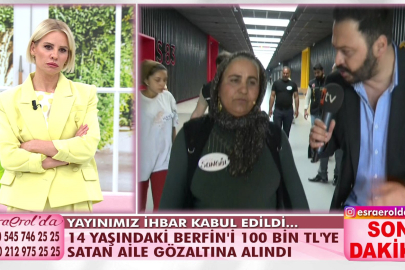 Esra Erol'da şok: 14 yaşındaki Berfin 100 bin TL'ye satıldı!
