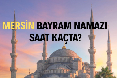Mersin'de Ramazan bayram namazı saat kaçta, ne zaman? Ramazan Bayramı namazı hangi gün kılınacak? Bayram namazı nasıl kılınır ?
