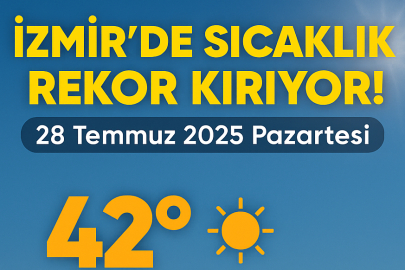 İzmir hava durumu 28 Temmuz 2025: Sıcaklık kaç derece? Yağmur var mı? İşte günlük  tahminler...