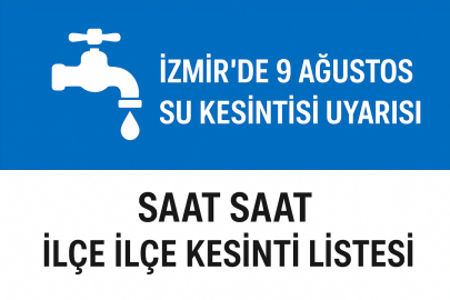 İzmir’de 9 Ağustos su kesintisi ne zaman, hangi ilçeleri etkileyecek? Saat saat kesinti listesi yayınlandı...