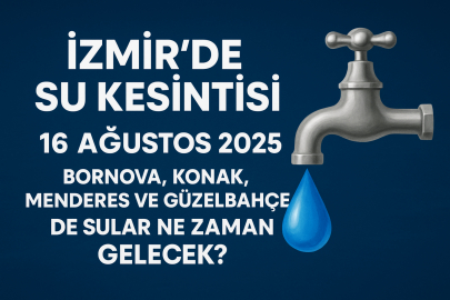 İzmir’de 16 Ağustos 2025 su kesintisi: Bornova, Konak, Menderes ve Güzelbahçe’de sular ne zaman gelecek?