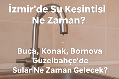 İzmir’de su kesintisi ne zaman? Buca, Konak, Bornova ve Güzelbahçe’de sular ne zaman gelecek?