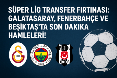 Süper Lig transfer fırtınası: Galatasaray, Fenerbahçe ve Beşiktaş’ta son dakika hamleleri!