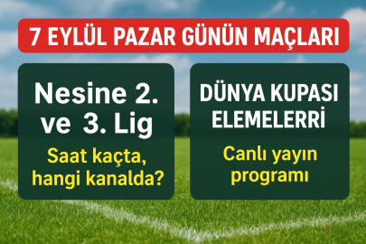 Günün maçları 7 Eylül Pazar: Hangi takımlar sahada, maçlar saat kaçta ve hangi kanalda?