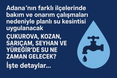 Adana’da 8 Eylül Pazartesi su kesintisi! Su kesintisi saatleri hangi mahalleleri kapsıyor?