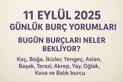 11 Eylül 2025’te burçları neler bekliyor? İşte detaylar...