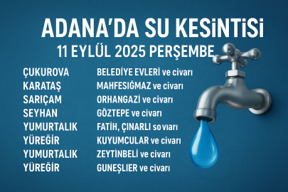 Adana’da 11 Eylül 2025 su kesintisi programı: Hangi ilçelerde, ne zaman sular kesilecek?