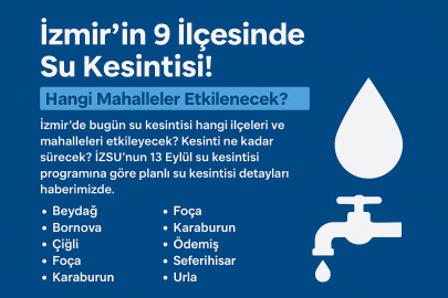 İzmir’in 9 ilçesinde su kesintisi! Hangi mahallelerde su olmayacak?