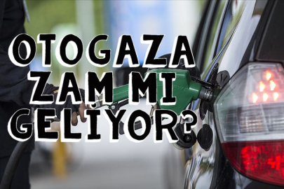 Otogaza zam geliyor mu? Fiyatlar ne kadar artacak?
