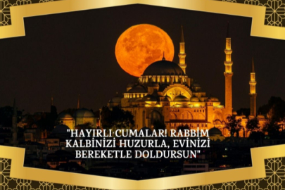 Cuma mesajları 2025: En yeni, resimli, dualı, ayetli, hadisli, kısa ve uzun cuma sözleri