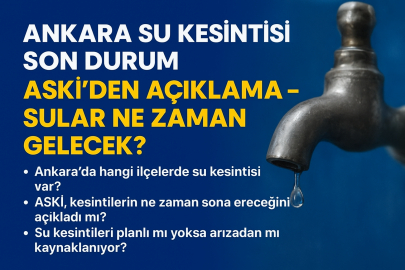 Ankara’da sular ne zaman gelecek? Hangi mahalleler etkilendi?