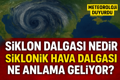 Siklon dalgası ne demek? Siklon hava nedir, siklonik hava dalgası ne anlama gelir? Meteoroloji’den yeni uyarı!