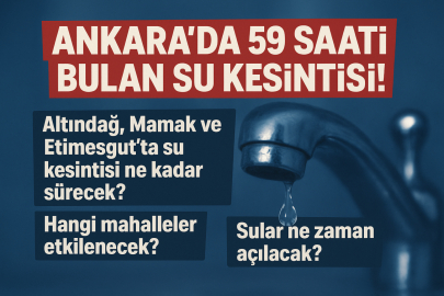 Ankara’da sular ne zaman gelecek? Altındağ, Mamak ve Etimesgut’ta su kesintisi ne kadar sürecek?