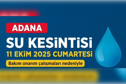 Adana’da su kesintisi ne zaman ve hangi mahalleleri etkileyecek?