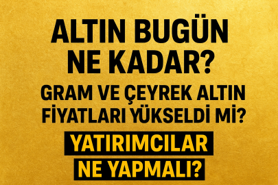 Altın bugün ne kadar? Gram ve çeyrek altın fiyatları yükseldi mi?