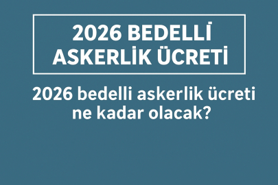 Bedelli askerlik ücreti 2026 ne kadar olacak?