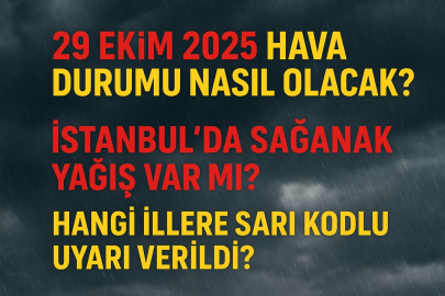 29 Ekim 2025 hava durumu nasıl olacak? Sağanak yağış var mı? Hangi illere sarı kodlu uyarı verildi?