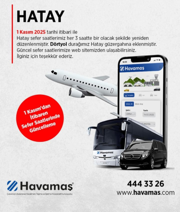 Türkiye’nin yeni ulaşım merkezi haline gelen Çukurova Uluslararası Havalimanı’na yolcu taşımacılığı yapan Havamaş, Osmaniye, Tarsus, Taşucu ve Hatay güzergahlarında sefer saatlerinde güncellemeye gitti. Şirketin açıklamasına göre, 1 Kasım 2025 tarihinden itibaren geçerli olacak yeni düzenleme kapsamında Hatay seferleri her 3 saatte bir, Tarsus seferleri ise her 2 saatte bir yapılacak. Ayrıca Dörtyol durağı Hatay hattına eklenirken, Osmaniye güzergahında Masal Park ve Ceyhan Otogar durakları yeniden belirlendi.