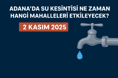 Adana’da su kesintisi ne zaman ve hangi mahalleleri etkileyecek? Saat kaçta su gelecek?