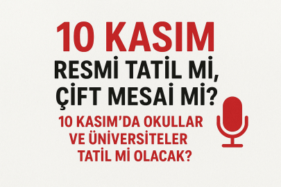 10 Kasım 2025 resmi tatil mi, çift mesai mi? 10 Kasım’da okullar ve üniversiteler tatil mi olacak?