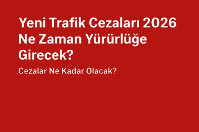 Yeni trafik cezaları 2026 ne zaman yürürlüğe girecek? Cezalar ne kadar olacak?