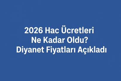  2026 Hac ücretleri ne kadar oldu? Diyanet 1, 2, 3 ve 4 kişilik hac konaklama fiyatlarını açıkladı