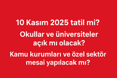 10 Kasım 2025 tatil mi? Resmî tatil, okullar ve üniversiteler çalışıyor mu?