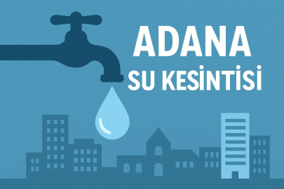 Adana’da su kesintisi var mı? Hangi mahalleler etkilenecek? Saatler ne zaman?
