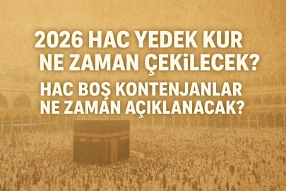  2026 Hac yedek kuraları ne zaman çekilecek? Hac boş kontenjanlar ne zaman açıklanacak?