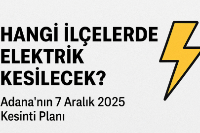 Adana’da 7 Aralık Pazar günü hangi ilçelerde elektrik kesilecek? İşte detaylı Adana kesinti planı…