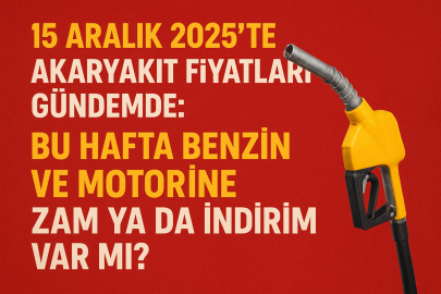 15 Aralık 2025’te akaryakıta zam var mı? Benzin ve motorin fiyatları değişti mi?