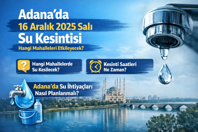 Adana’da 16 Aralık 2025 Salı günü su kesintisi hangi mahalleleri etkileyecek?