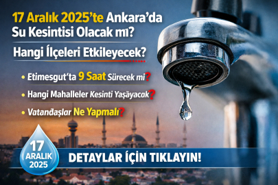 17 Aralık 2025’te Ankara’da su kesintisi olacak mı? Hangi ilçeleri etkileyecek?