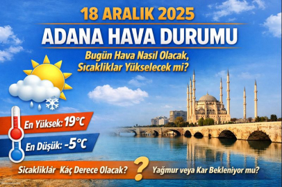 18 Aralık 2025 Adana’da hava nasıl olacak? Sıcaklıklar düşecek mi, yağış var mı?