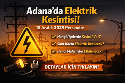  Adana’da elektrikler ne zaman kesilecek? 18 Aralık 2025 planlı kesinti saatleri açıklandı!