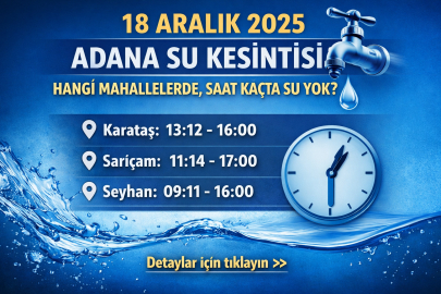 18 Aralık 2025 Adana’da hangi mahallelerde su kesintisi olacak? Saatleri ne zaman?
