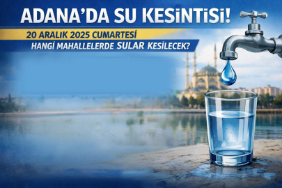Adana’da su kesintisi! 20 Aralık 2025 Cumartesi Hangi ilçelerde su yok, sular ne zaman gelecek?