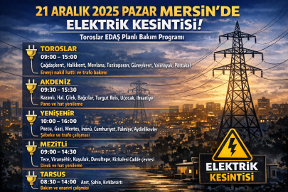 Mersin’de 21 Aralık 2025’te elektrik kesintisi ne zaman ve hangi mahalleleri etkileyecek?