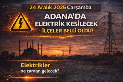 24 Aralık 2025 Çarşamba Elektrik kesilecek ilçeler belli oldu! Adana elektrikler ne zaman gelecek?