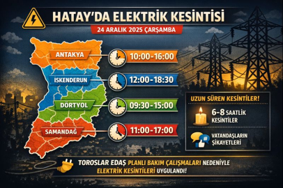 24 Aralık 2025 Çarşamba günü Hatay'ın o bölgelerinde saatler süren elektrik kesintisi!