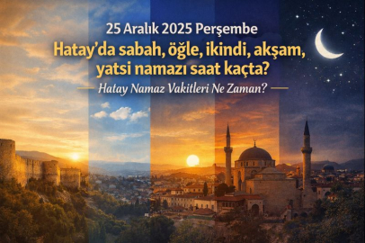25 Aralık 2025 Perşembe Hatay'da sabah, öğle, ikindi, akşam, yatsı namazı saat kaçta? | Hatay namaz vakitleri ne zaman?