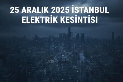 25 Aralık 2025 tarihinde İstanbul’un hangi ilçelerinde elektrik kesintisi olacak?