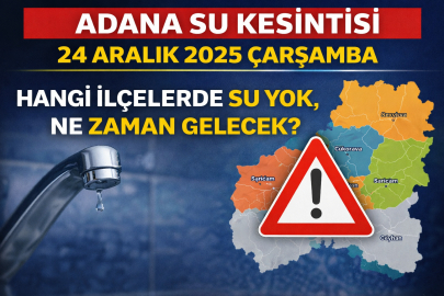 ADANA SU KESİNTİSİ 24 ARALIK 2025 ÇARŞAMBA | HANGİ İLÇELERDE SU YOK, NE ZAMAN GELECEK?