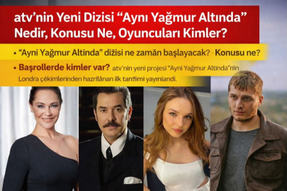  ATV’NİN YENİ DİZİSİ “AYNI YAĞMUR ALTINDA” NEDİR, KONUSU NE, OYUNCULARI KİMLER?