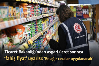 Ticaret Bakanlığı'ndan asgari ücret sonrası 'fahiş fiyat' uyarısı: "En ağır cezalar uygulanacak"