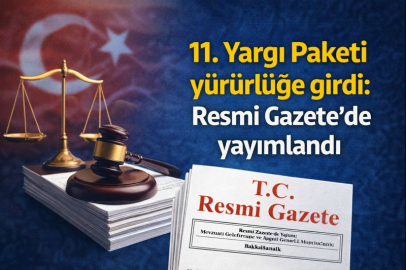 11. Yargı Paketi yürürlüğe girdi: Resmi Gazete'de yayımlandı